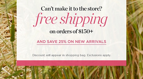 Can't make it to the store? Free Shipping on orders of $150+ Shop Now