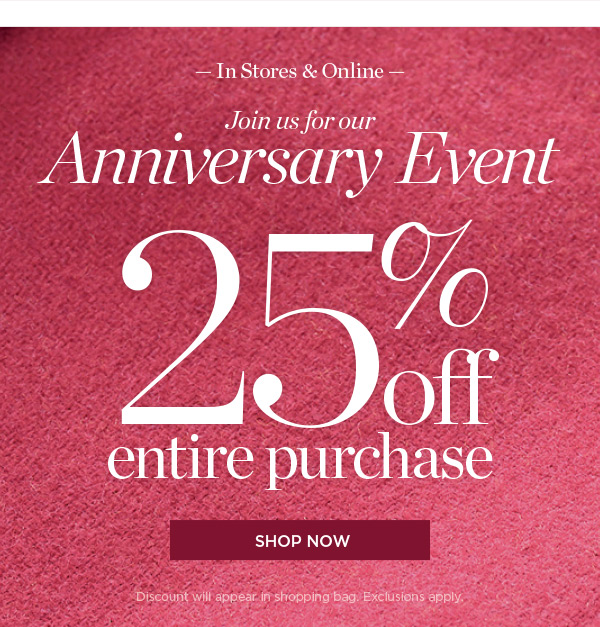 Join Us for our Anniversary Event! Shop our Fall Collection with 25% off entire purchase