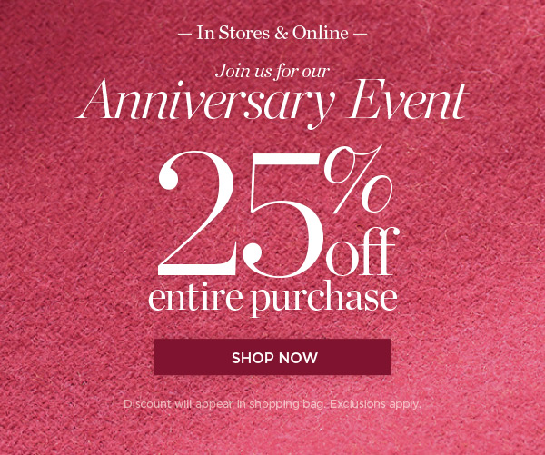 Join Us for our Anniversary Event! Shop our Fall Collection with 25% off entire purchase