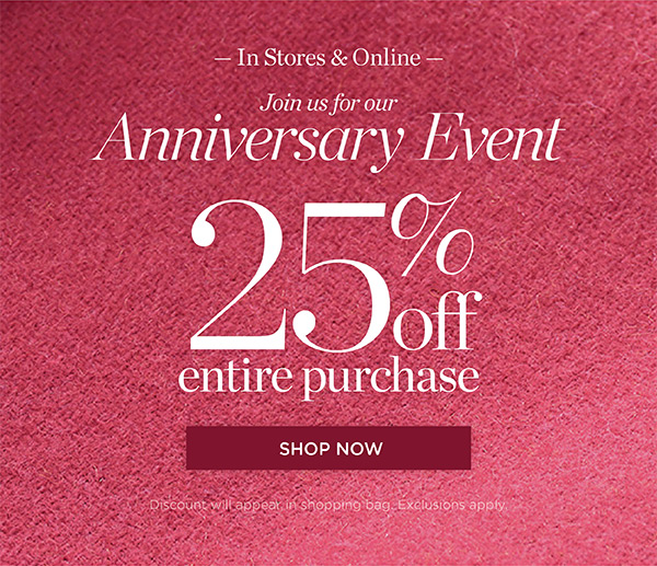 Join Us for our Anniversary Event! Shop our Fall Collection with 25% off entire purchase