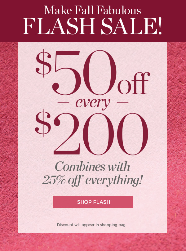 $50 off every $200. Combines with 25% off Everything! Shop Flash