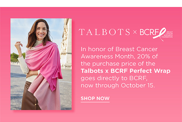 In honor of Breast Cancer Awareness Month, 20% of the purchase price of the Talbots x BCRF Perfect Wrap goes directly to BCRF, now through October 15 | Shop Now