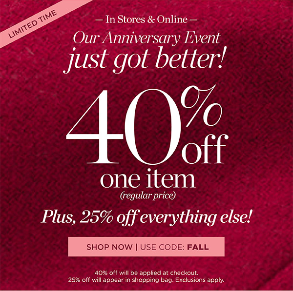 Our Anniversary Event just got better! 40% off one item (regular price) Plus, 25% off everything else! Shop Now | Use Code: FALL
