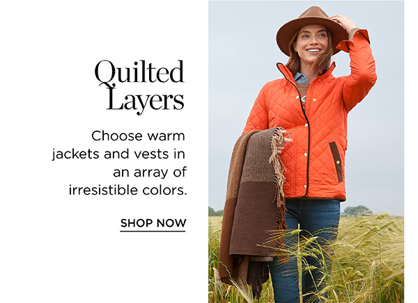 %ilted ayers Choose warm jackets and vests in an array of irresistible colors. SHOP NOW 