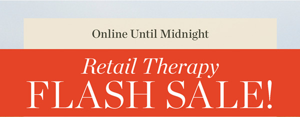 Online until Midnight Retail Therapy Flash Sale!