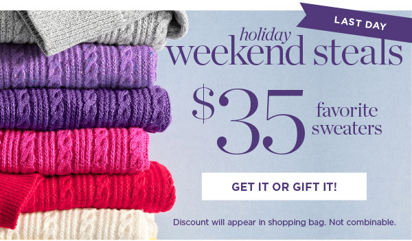 Last Day! Holiday Weekend Steals $35 Favorite Sweaters | Get it or Gift it!