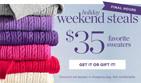 Final Hours! Holiday Weekend Steals $35 Favorite Sweaters | Get it or Gift it!