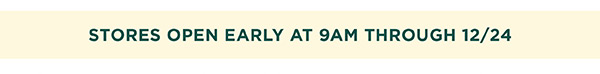 Stores Open Early at 9am throught 12/24