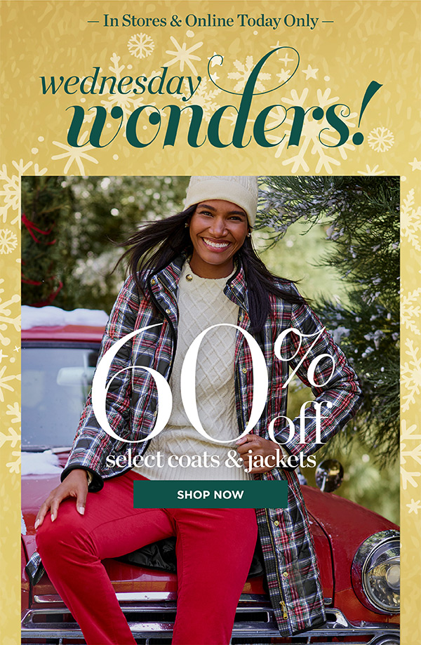 In Stores & Online Wednesday Wonders! 60% off Select Coats & Jackets | Shop Now