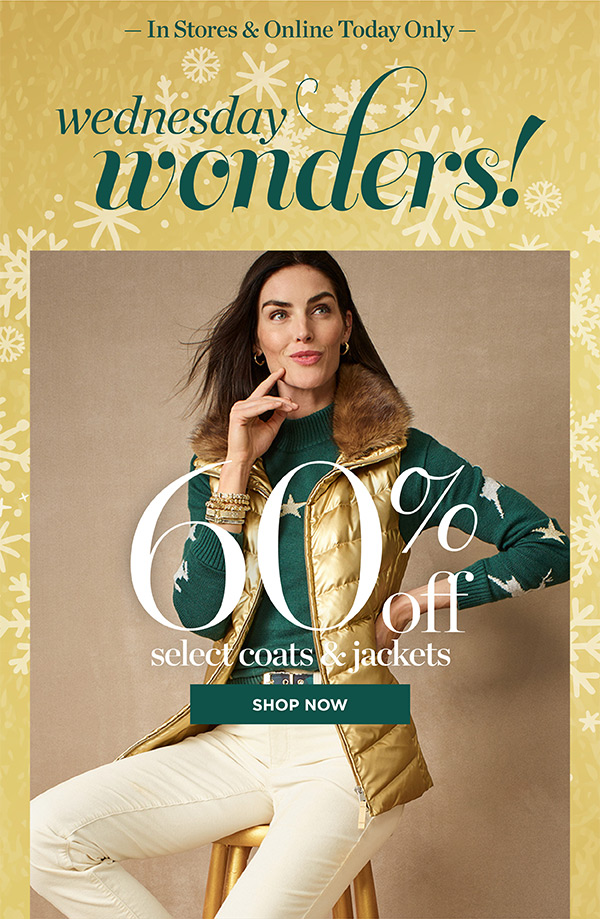 In Stores & Online Wednesday Wonders! 60% off Select Coats & Jackets | Shop Now