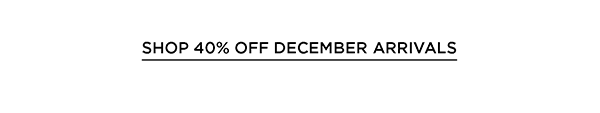 Shop 40% off December Arrivals