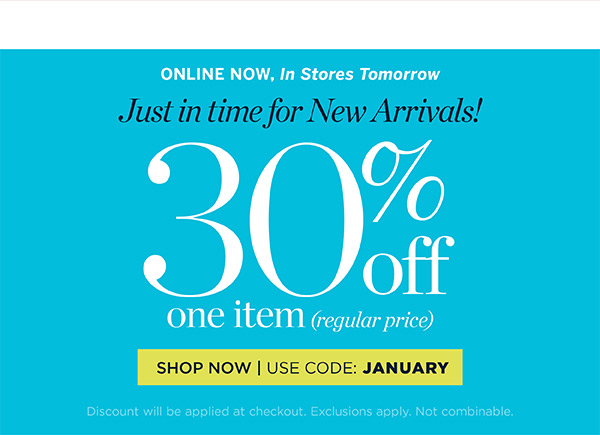 Just in Time for New Arrivals! 30% off one item (regular price) | Use Code: January