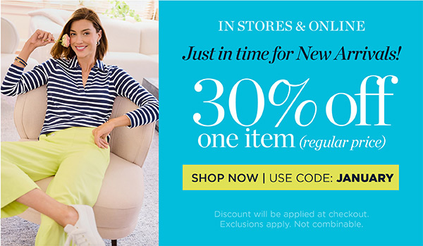 Just in Time for New Arrivals! 30% off one item (regular price) | Use Code: January