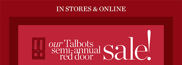 In Stores & Online Our Talbots Semi-Annual Red Door Sale!