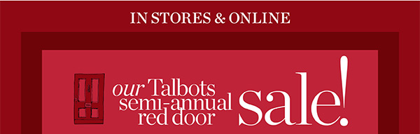 In Stores & Online Our Talbots Semi-Annual Red Door Sale!