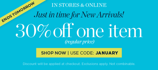 Just in Time for New Arrivals! 30% off one item (regular price) | Use Code: January