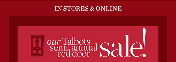 In Stores & Online Our Talbots Semi-Annual Red Door Sale!