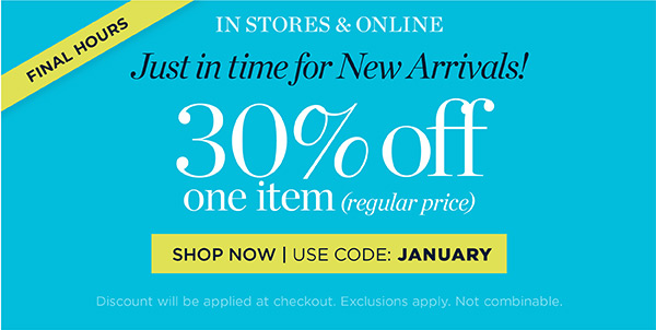 Just in Time for New Arrivals! 30% off one item (regular price) | Use Code: January