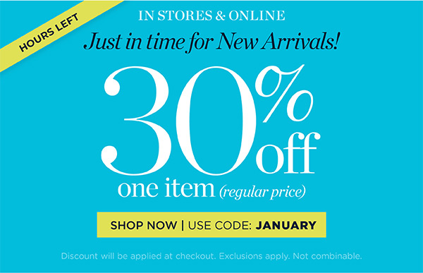 Just in Time for New Arrivals! 30% off one item (regular price) | Use Code: January