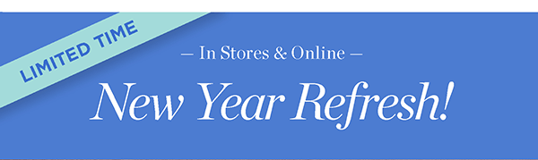 In Stores & Online New Year Refresh! 25% off your purchase (regular price) | Shop New Arrivals