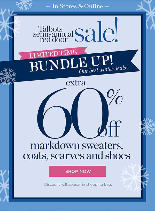 Talbots Semi-Annual Red Door Sale! Limited Time Bundle Up! Extra 60% off markdown sweaters, coats, scarves and shoes | Shop Now