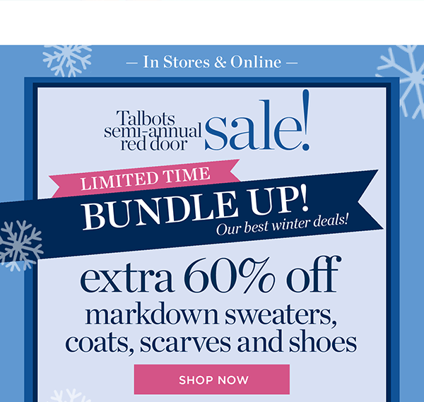 Talbots Semi-Annual Red Door Sale! Limited Time Bundle Up! Extra 60% off markdown sweaters, coats, scarves and shoes | Shop Now