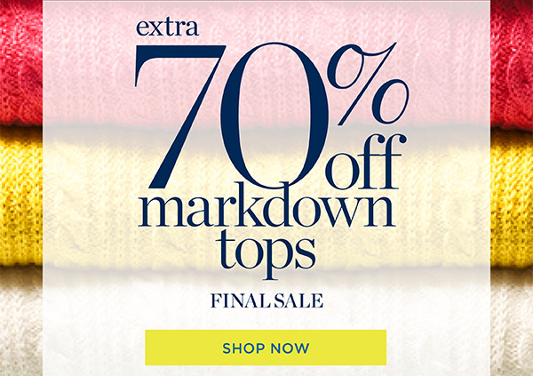 Extra 70% off markdown tops. Final Sale. Shop Now