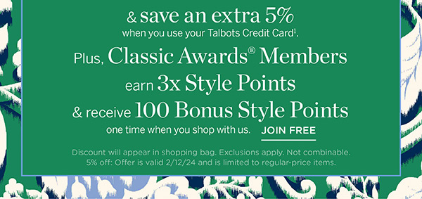 Plus Classic Awards Members earn 3X Style Points & receive 100 Bonus Style Points one time when you shop with us. Join Free