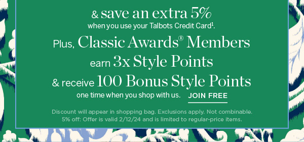 Plus Classic Awards Members earn 3X Style Points & receive 100 Bonus Style Points one time when you shop with us. Join Free