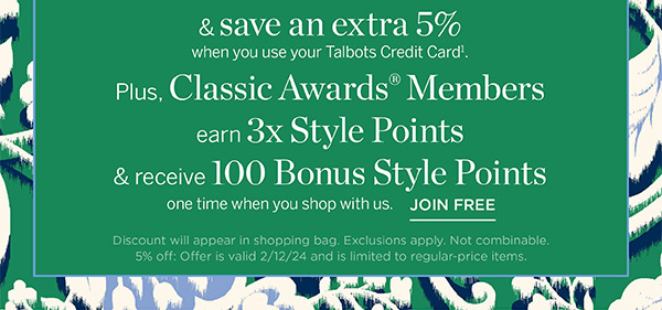 Plus Classic Awards Members earn 3X Style Points & receive 100 Bonus Style Points one time when you shop with us. Join Free