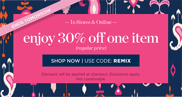 In Stores & Online. Enjoy 30% off one item (regular price) | Shop Now. Use Code: REMIX
