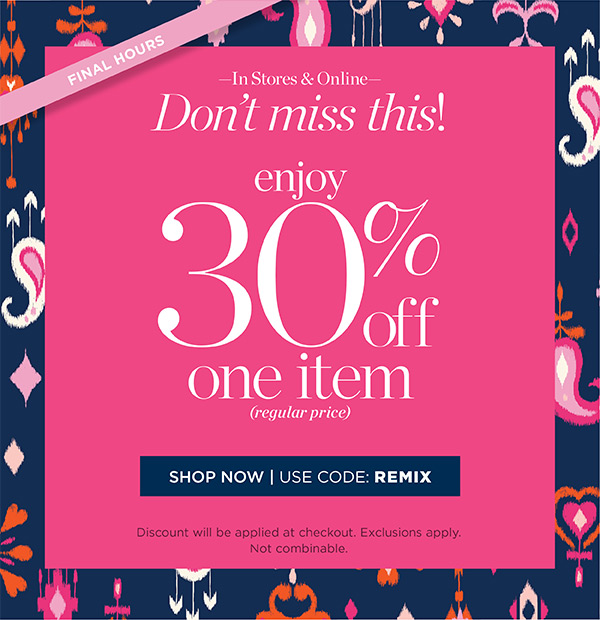Final Hours! In Stores & Online. Enjoy 30% off one item (regular price) | Shop Now. Use Code: REMIX