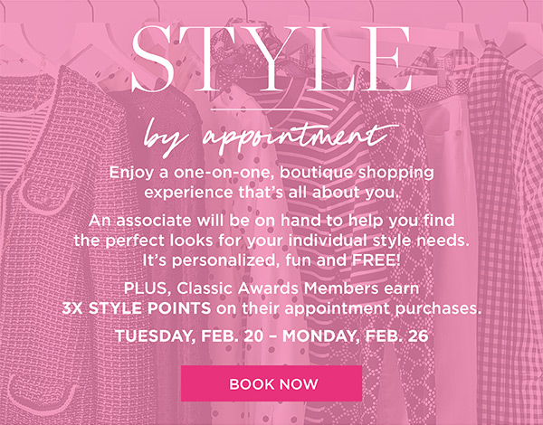 Style by Appointment. Enjoy a one-on-one, boutique shopping experience that's all about you. Book Now