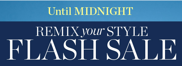 Until Midnight | Remix your Style Flash Sale