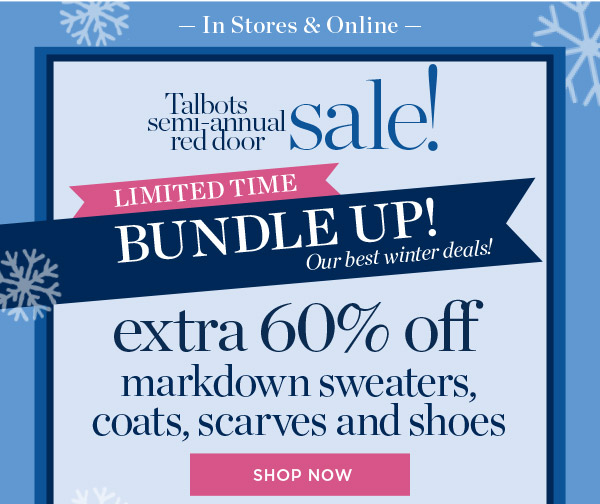 Talbots Semi-Annual Red Door Sale! Limited Time Bundle Up! Extra 60% off markdown sweaters, coats, scarves and shoes | Shop Now