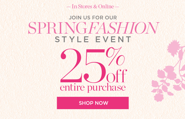 In Stores & Online! Join us for our Spring Fashion Event!