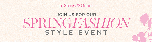 In Stores & Online! Join us for our Spring Fashion Event!