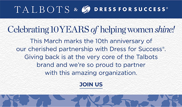 Talbots & Dress For Success! Celebrating 10 years of helping women shine! Join Us