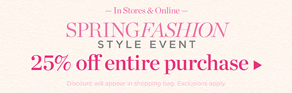 Spring Fashion Style Event! 25% off entire purchase | Shop Now