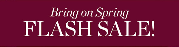 Bring on Spring Flash Sale