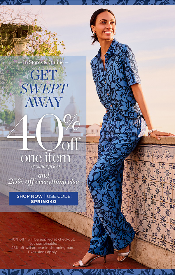 In Stores & Online 40% off one item (regular price) and 25% off everything else. Shop Now | Use Code: SPRING40