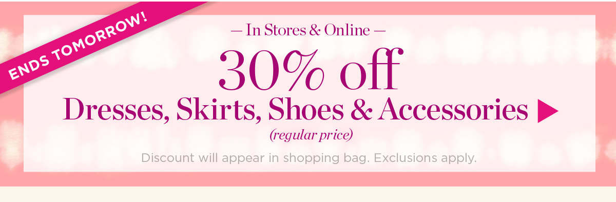 In Stores & Online. 30% off Dresses, Skirts, Shoes & Accessories (regular price) | Shop Now