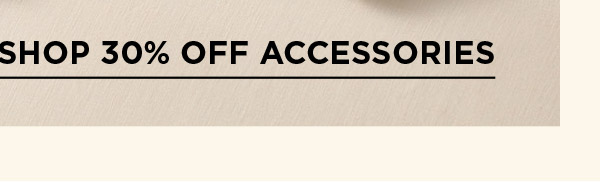 Shop 30% off Accessories