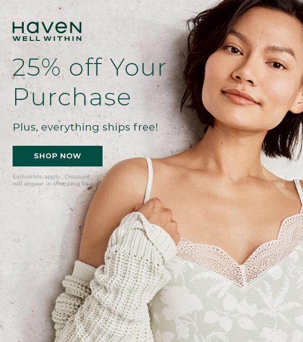 Haven Well Within. 25% off your purchase. Plus, everything ships free. Shop Now