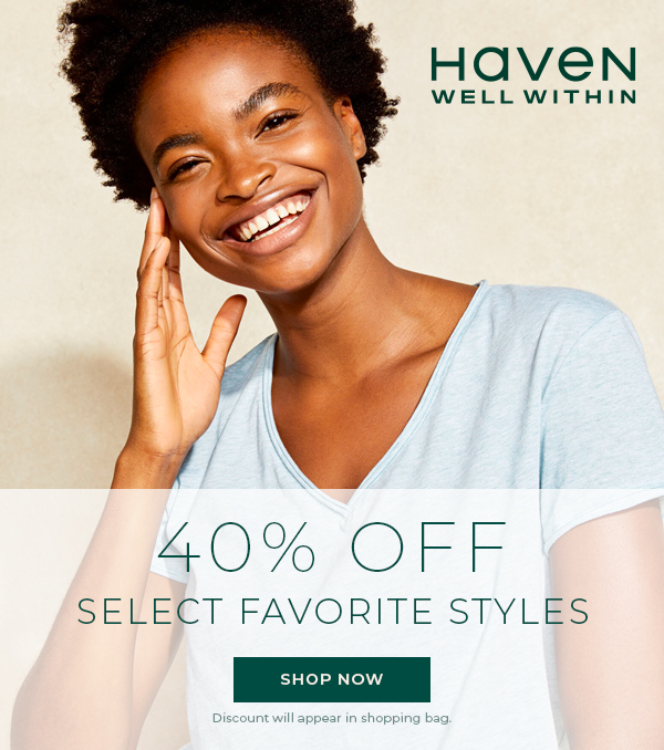 Haven Well Within. 40% off Select Favorite Styles. Shop Now