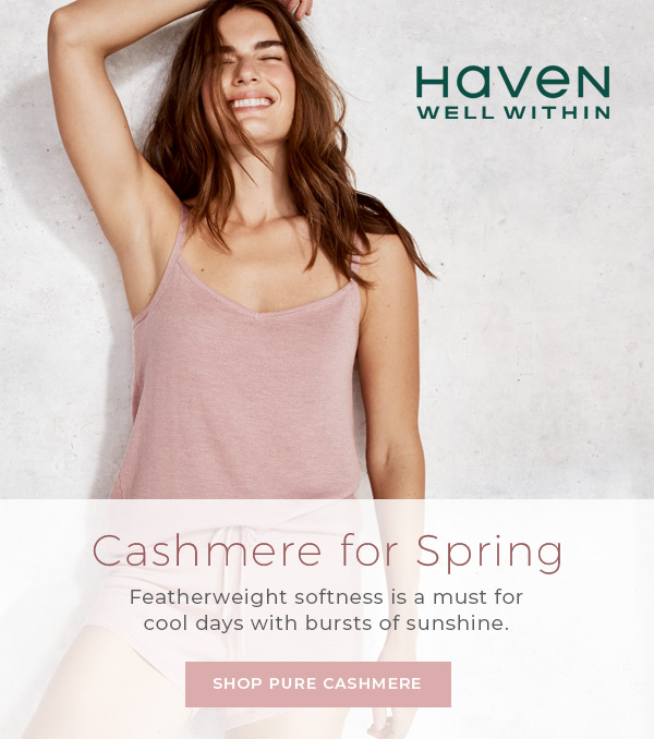 Haven Well Within. Cashmere for Spring. Shop Now