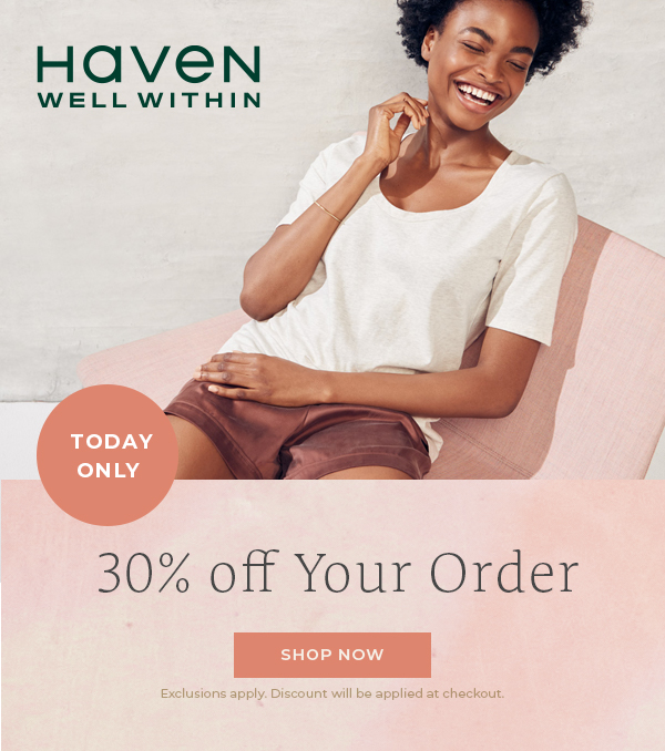 Haven Well Within. 30% off Your Order. Shop Now