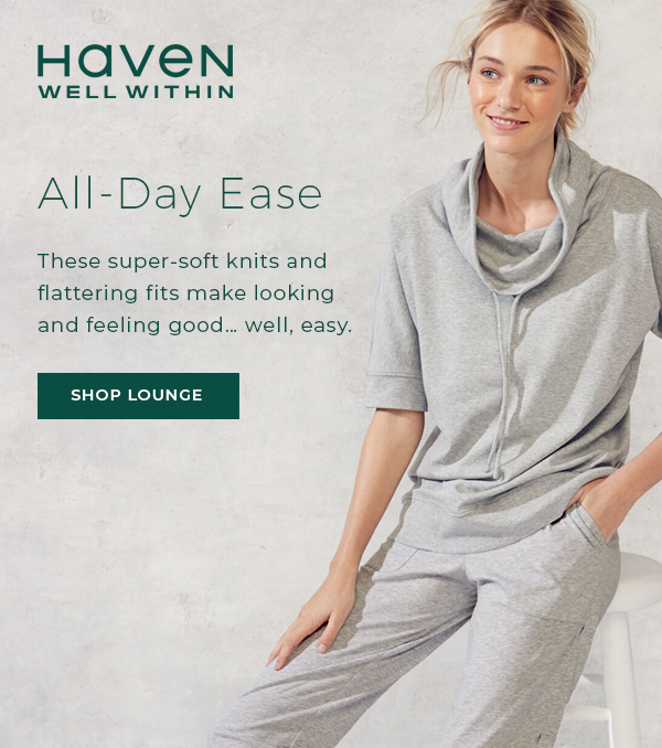 Haven Well Within. All Day Ease. Shop Lounge