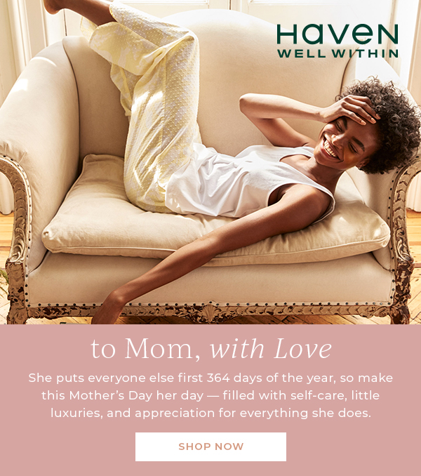 Haven Well Within. Shop our Mother's Day Gift Guide