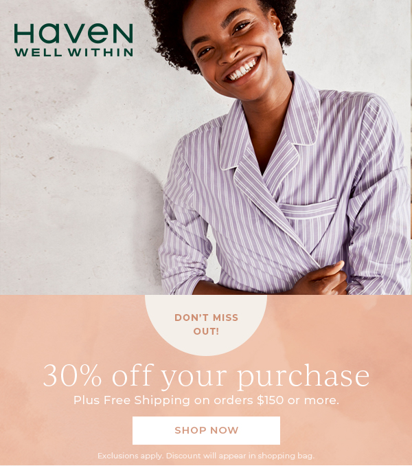 Haven Well Within. 30% off your purchase. Plus, Free Shipping on orders $150 or more. Shop Now